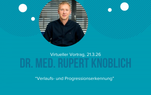 Online-Vortrag Dr. Rupert Knoblich: Verlaufs- und Progressionserkennung